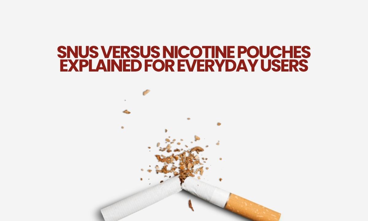 Snus Versus Nicotine Pouches Explained For Everyday Users
